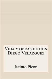Vida y obras de don Diego Velazquez