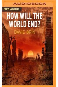 How Will the World End?