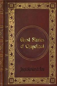 Joseph Sheridan Le Fanu - Ghost Stories of Chapelizod