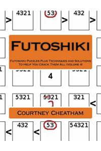 Futoshiki: Futoshiki Puzzles Plus Techniques and Solutions to Help You Crack Them All (Volume 4)