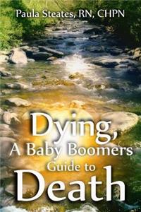 Dying, The Baby Boomers Guide to Death