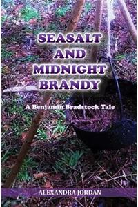 Seasalt and Midnight Brandy: A Benjamin Bradstock Tale