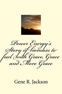 Power Energy's Story of Biomass to Fuel with Grace, Grace and More Grace