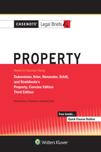 Casenote Legal Briefs for Property Keyed to Dukeminier, Krier, Alexander, Schill, Strahilevitz: Concise Edition