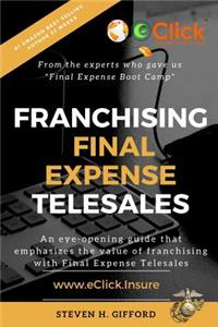 Franchising Final Expense Telesales: You Only Have to Be Right... Once: You Only Have to Be Right... Once