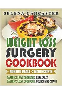 Weight Loss Surgery Cookbook: Morning Meals Bundle - 2 Manuscripts in 1 - 80+ Delicious Bariatric-friendly Low-carb, Low-sugar, Low-fat, High Protein Breakfast, Brunch and Snack Re