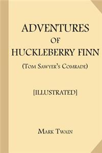 Adventures of Huckleberry Finn (Tom Sawyer's Comrade) [Illustrated]