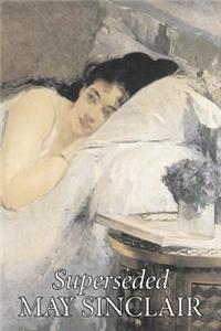 Superseded by May Sinclair, Fiction, Literary, Romance
