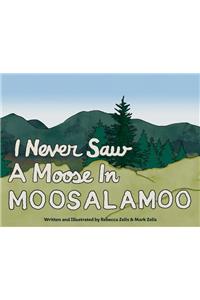I Never Saw a Moose in Moosalamoo