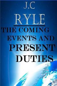 The Coming Events and Present Duties