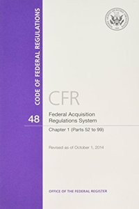 Code of Federal Regulations Title 48, Federal Acquisition Regulations System (Fars), Part 1 (Parts 52-99), 2014