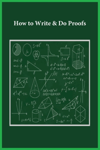 How to Write & Do Proofs