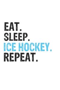Eat Sleep Ice hockey Repeat Best Gift for Ice hockey Fans Notebook A beautiful
