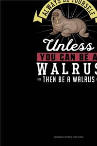 Always Be Yourself Unless You Can Be A Walrus Then Be A Walrus