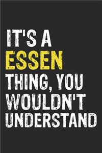 It's A ESSEN Thing, You Wouldn't Understand Gift for ESSEN Lover, ESSEN Life is Good Notebook a Beautiful