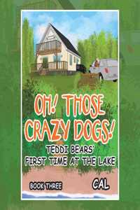 Oh! Those Crazy Dogs!: Teddi Bears' First Time at the Lake