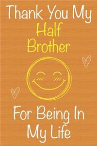 Thank You My HalfBrother For Being In My Life