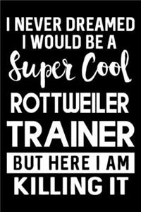 I Never Dreamed I Would Be A Super Cool Rottweiler Trainer But Here I Am Killing It