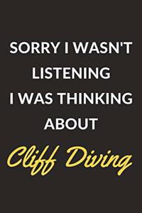 Sorry I Wasn't Listening I Was Thinking About Cliff Diving: A Cliff Diving Journal Notebook to Write Down Things, Take Notes, Record Plans or Keep Track of Habits (6" x 9" - 120 Pages)