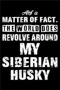 The World Does Revolve Around My Siberian Husky