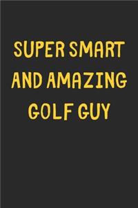 Super Smart And Amazing Golf Guy