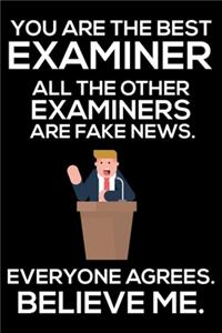 You Are The Best Examiner All The Other Examiners Are Fake News. Everyone Agrees. Believe Me.