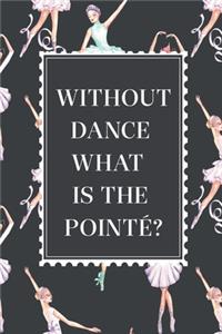 Without Dance What Is The Pointe?