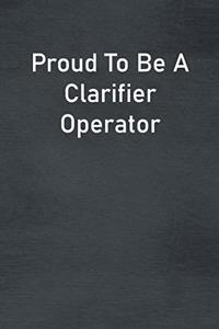 Proud To Be A Clarifier Operator