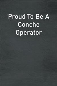 Proud To Be A Conche Operator