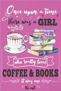 Once Upon A Time There Was A Girl Who Loved Coffee and Books It Was Me The End