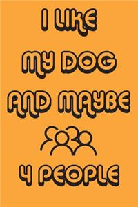 I Like My Dog And Maybe 4 People Notebook Orange Cover Background