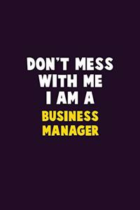 Don't Mess With Me, I Am A Business Manager