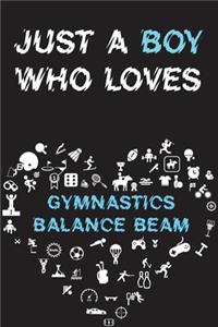 Just A Boy Who Loves GYMNASTICS BALANCE BEAM Notebook