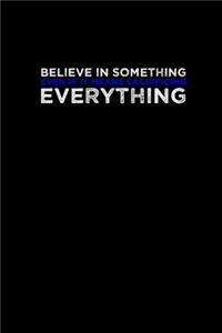 Believe in something even if it means sacrificing everything
