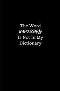 The word Impossible is not in my Dictionary