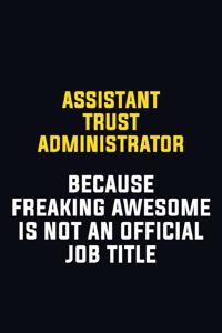 Assistant Trust Administrator Because Freaking Awesome Is Not An Official Job Title