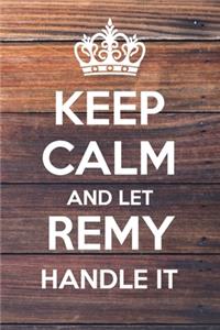 Keep Calm and Let Remy Handle It