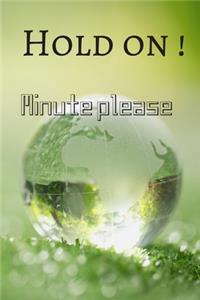 hold on minute please