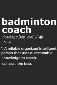 Badminton Coach Noun 1. Reliable Organized Intelligent Person That Uses Questionable Knowledge To Coach. See Also