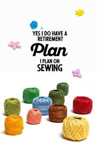 Yes I do have a Retirement Plan I plan on Sewing