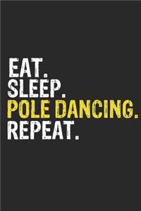 Eat Sleep Pole Dancing Repeat Funny Cool Gift for Pole Dancing Lovers Notebook A beautiful