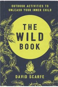 The Wild Book: Outdoor Activities to Unleash Your Inner Child
