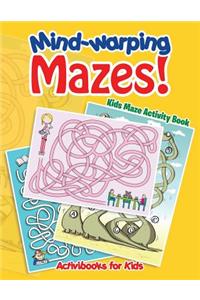 Mind-warping Mazes! Kids Maze Activity Book