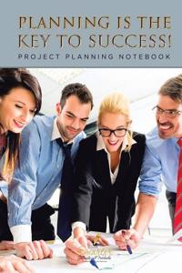 Planning Is the Key to Success! Project Planning Notebook