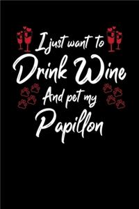 I Just Want To Drink Wine And Pet My Papillon