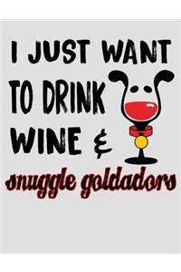 I Just Want to Drink Wine & Snuggle Goldadors