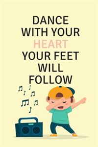 Dance with your Heart your Feet will Follow