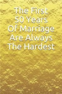 The First 50 Years Of Marriage Are Always The Hardest