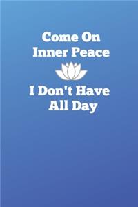 Come On Inner Peace, I Don't Have All Day