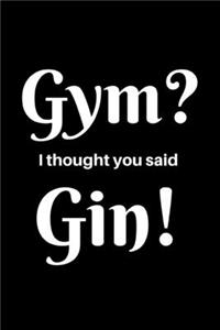 Gym? I thought You Said Gin!